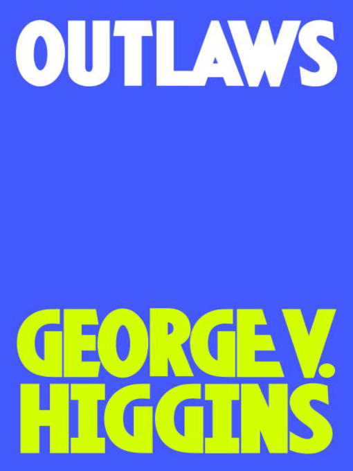 Title details for Outlaws by George V. Higgins - Available